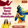 About Meethi Bansi Baja De Ghanshyam Song